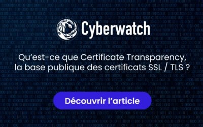 Qu’est-ce que Certificate Transparency, la base publique des certificats SSL / TLS ?