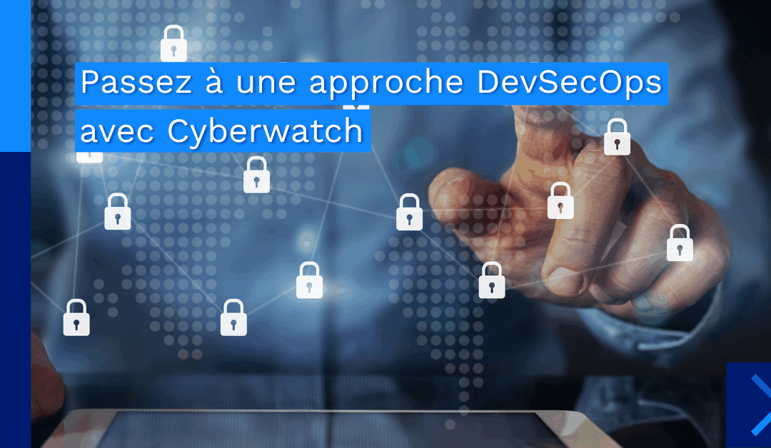 Passez à une approche DevSecOps avec Cyberwatch