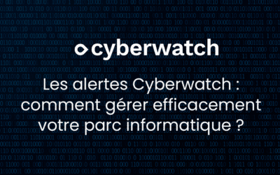 Les alertes Cyberwatch : comment gérer efficacement votre parc informatique 