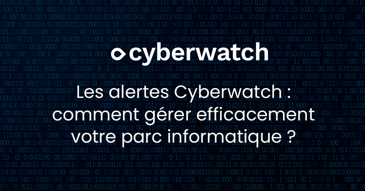 Les alertes Cyberwatch vous informent en temps réel des vulnérabilités, des défauts de sécurité et des actifs non supervisés.