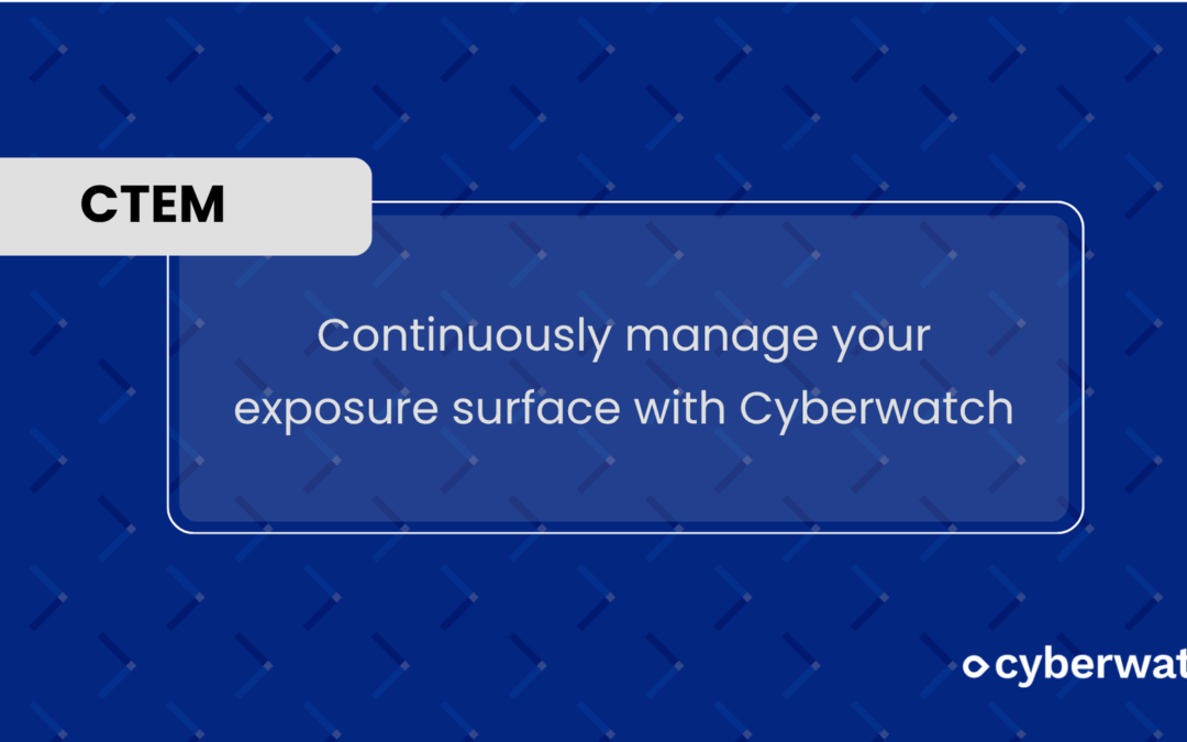 CTEM (Continuous Threat Exposure Management): Continuously manage your exposure surface with Cyberwatch