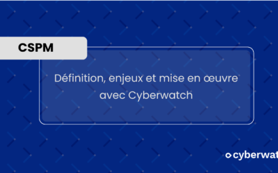 CSPM (Cloud Security Posture Management) : définition, enjeux et mise en œuvre avec Cyberwatch